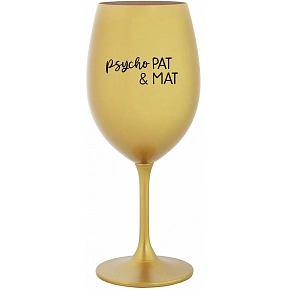 PSYCHO PAT&MAT - zlatá sklenice na víno 350 ml