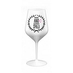 DNES ANO, NAVŽDY SPOLU - bílá nerozbitná sklenice na víno 470 ml