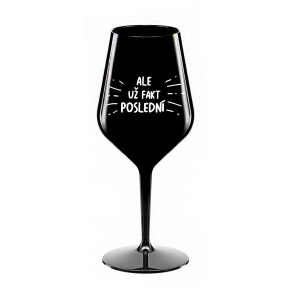 ALE UŽ FAKT POSLEDNÝ - čierna nerozbitný pohár na víno 470 ml