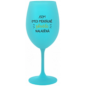 SOM (MO) MENTÁLNE SKVELO NALADENÁ - tyrkysový pohár na víno 350 ml