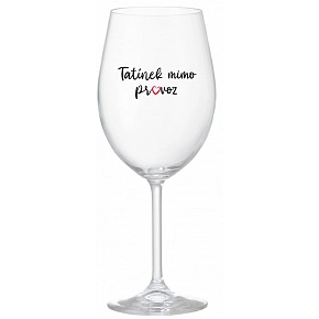 TATÍNEK MIMO PROVOZ - čirá sklenice na víno 350 ml