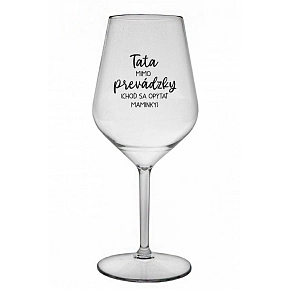TATA MIMO PREVÁDZKY (CHOĎ SA OPÝTAŤ MAMINKY) - priehľadný nerozbitný pohár na víno 470 ml TATA MIMO PREVÁDZKY (CHOĎ SA OPÝTAŤ MAMINKY) - priehľadný nerozbitný pohár na víno 470 ml