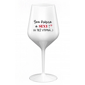 SOM KRÁSNA A SEXY! (A TIEŽ VTIPNÁ...) - biely nerozbitný pohár na víno 470 ml SOM KRÁSNA A SEXY! (A TIEŽ VTIPNÁ...) - biely nerozbitný pohár na víno 470 ml