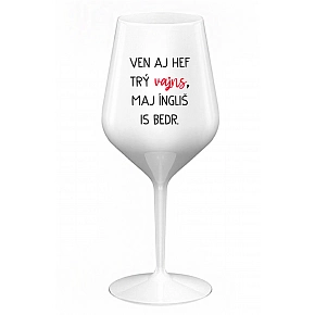 VEN AJ HEF TRÝ VAJNS, MAJ ÍNGLIŠ IS BEDR. - bílá nerozbitná sklenice na víno 470 ml