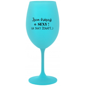 SOM KRÁSNY A SEXY! (A TAKÉ ŽENATÝ...) - tyrkysový pohár na víno 350 ml