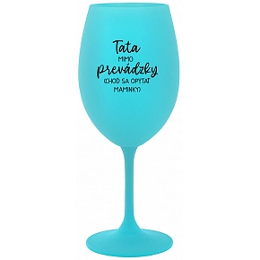 TATA MIMO PREVÁDZKY (CHOĎ SA OPÝTAŤ MAMINKY) - tyrkysový pohár na víno 350 ml