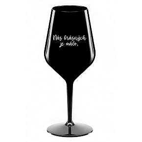 NÁS KRÁSNYCH JE MÁLO. - čierna nerozbitný pohár na víno 470 ml