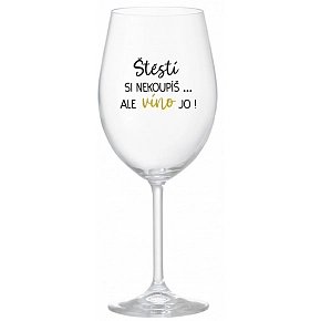 ŠŤASTIE SI NEKÚPIŠ...ALE VÍNO JO! - číry pohár na víno 350 ml