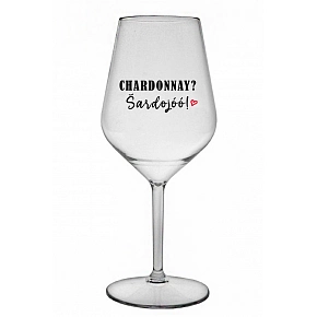 CHARDONNAY? ŠARDOJÓÓ! - čirá nerozbitná sklenice na víno 470 ml
