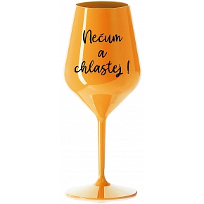 NEČUM A CHLASTEJ! - oranžová nerozbitná sklenice na víno 470 ml NEČUM A CHLASTEJ! - oranžová nerozbitná sklenice na víno 470 ml
