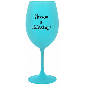NEČUM A CHĽASTAJ! - tyrkysový pohár na víno 350 ml