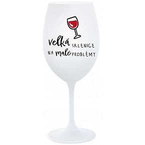 VELKÁ SKLENICE NA MALÉ PROBLÉMY - bílá sklenice na víno 350 ml VELKÁ SKLENICE NA MALÉ PROBLÉMY - bílá sklenice na víno 350 ml