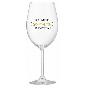 KDO NEPIJE SE MNOU...AŤ SE OŽERE SÁM! - čirá sklenice na víno 350 ml