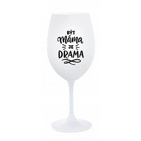 BÝT MÁMA JE DRAMA - bílá sklenice na víno 350 ml BÝT MÁMA JE DRAMA - bílá sklenice na víno 350 ml