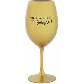 VÍNO JE NÁPOJ BOHOV. SOM BOHYNE! - zlatý pohár na víno 350 ml