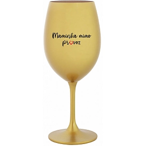 MAMIČKA MIMO PREVÁDZKY - zlatý pohár na víno 350 ml