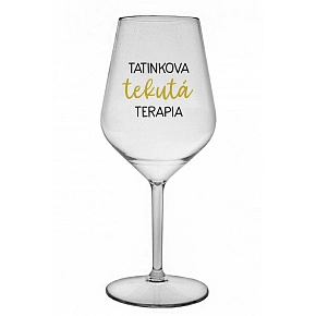 TATINKOVA TEKUTÁ TERAPIA - priehľadný nerozbitný pohár na víno 470 ml