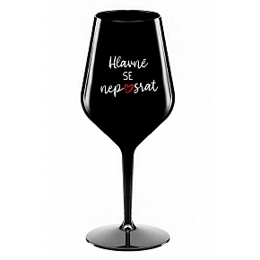 HLAVNE SA NEPOSRAT - čierny nerozbitný pohár na víno 470 ml