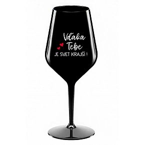 VĎAKA TEBE JE SVET KRAJŠÍ! - čierny nerozbitný pohár na víno 470 ml