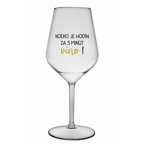 KOĽKO JE HODÍN? ZA 5 MINÚT VÍNO! - priehľadný nerozbitný pohár na víno 470 ml KOĽKO JE HODÍN? ZA 5 MINÚT VÍNO! - priehľadný nerozbitný pohár na víno 470 ml