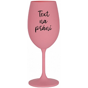 TEXT NA PŘÁNÍ - růžová sklenice na víno 350 ml