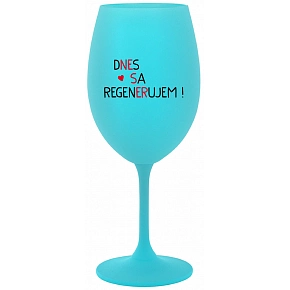 DNES SA REGENERUJEM! - tyrkysový pohár na víno 350 ml