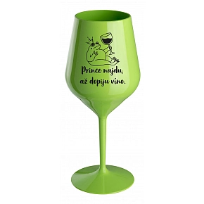 PRINCE NAJDU, AŽ DOPIJU VÍNO. - zelená nerozbitná sklenice na víno 470 ml PRINCE NAJDU, AŽ DOPIJU VÍNO. - zelená nerozbitná sklenice na víno 470 ml