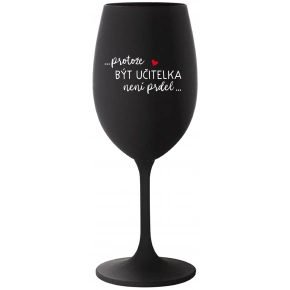 ...PRETOŽE BYŤ UČITEĽKA NIE JE PREDOL... - čierna pohár na víno 350 ml