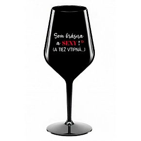 SOM KRÁSNA A SEXY! (A TIEŽ VTIPNÁ...) - čierny nerozbitný pohár na víno 470 ml