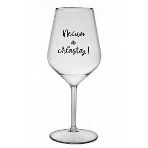 NEČUM A CHĽASTAJ! - priehľadný nerozbitný pohár na víno 470 ml