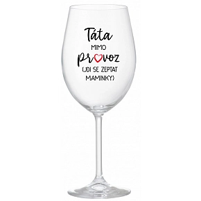 TÁTA MIMO PROVOZ (JDI SE ZEPTAT MAMINKY) - čirá sklenice na víno 350 ml