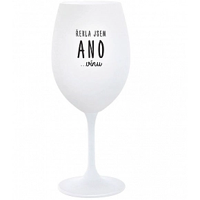 ŘEKLA JSEM ANO...VÍNU - bílá  sklenice na víno 350 ml