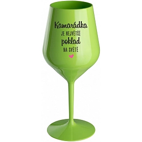 KAMARÁDKA JE NAJVÄČŠÍ POKLAD NA SVETE - zelený nerozbitný pohár na víno 470 ml