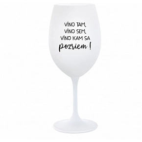 VÍNO TAM, VÍNO SEM, VÍNO KAM SA POZRIEM! - biely pohár na víno 350 ml