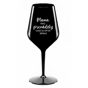 MAMA MIMO PREVÁDZKY (CHOĎ SA OPÝTAŤ TATINKA) - čierny nerozbitný pohár na víno 470 ml MAMA MIMO PREVÁDZKY (CHOĎ SA OPÝTAŤ TATINKA) - čierny nerozbitný pohár na víno 470 ml