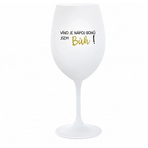 VÍNO JE NÁPOJ BOHŮ. JSEM BŮH! - bílá sklenice na víno 350 ml VÍNO JE NÁPOJ BOHŮ. JSEM BŮH! - bílá sklenice na víno 350 ml