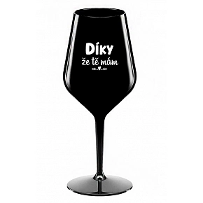 DÍKY ŽE TĚ MÁM - černá nerozbitná sklenice na víno 470 ml