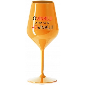 LOVÍNKUJI A PAK NA TO HOVÍNKUJI - oranžová nerozbitná sklenice na víno 470 ml LOVÍNKUJI A PAK NA TO HOVÍNKUJI - oranžová nerozbitná sklenice na víno 470 ml