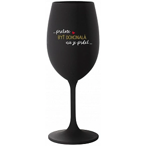 ...PRETOŽE BYŤ DOKONALÁ NIE JE PRDEL... - čierny pohár na víno 350 ml