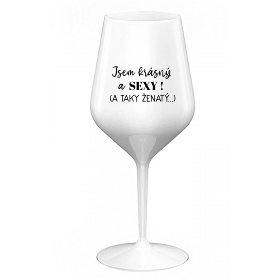 SOM KRÁSNY A SEXY! (A TAKÉ ŽENATÝ...) - biely nerozbitný pohár na víno 470 ml