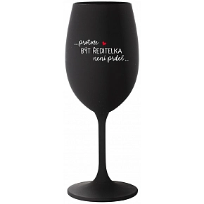 ...PROTOŽE BÝT ŘEDITELKA NENÍ PRDEL... - černá sklenice na víno 350 ml