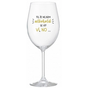 TO, ŽE NIE SOM ALKOHOLIK SA VIE? Vie, no... - číry pohár na víno 350 ml
