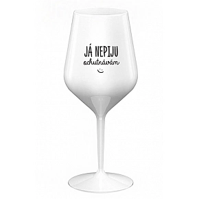 JÁ NEPIJU, OCHUTNÁVÁM - bílá nerozbitná sklenice na víno 470 ml