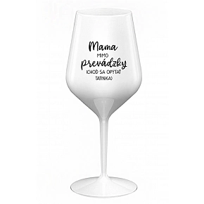 MAMA MIMO PREVÁDZKY (CHOĎ SA OPÝTAŤ TATINKA) - biely nerozbitný pohár na víno 470 ml