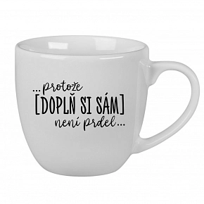 Personalizovaný keramický hrníček 400 ml - ... protože [doplň si sám] není prdel ...