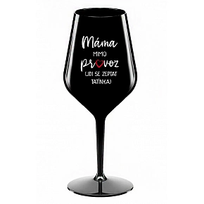 MAMA MIMO PREVÁDZKY (CHOĎ SA OPÝTAŤ Otecka) - čierna nerozbitný pohár na víno 470 ml