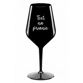 TEXT NA PRIANIE - čierny nerozbitný pohár na víno 470 ml