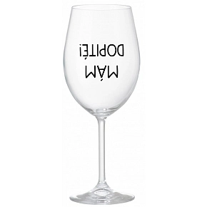 MÁM DOPITÉ! - priehľadný pohár na víno 350 ml