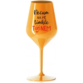 NEČUM NA MA TOMTO TÓÓNOM - oranžový nerozbitný pohár na víno 470 ml