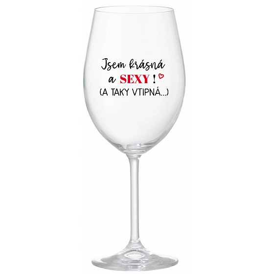SOM KRÁSNA A SEXY! (A TAKÉ VTIPNÁ...) - číry pohár na víno 350 ml